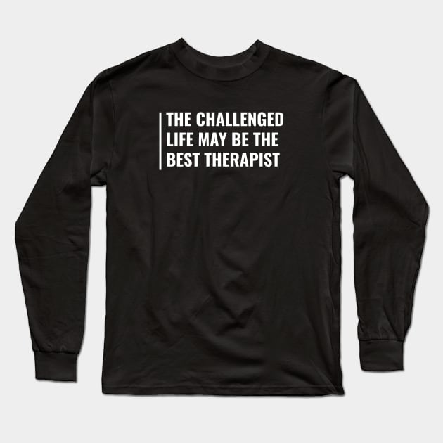 Challenged Life is the Best Therapist. Challenge Accepted Long Sleeve T-Shirt by kamodan